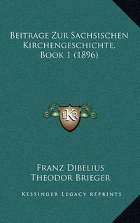 Cover image for Beitrage Zur Sachsischen Kirchengeschichte, Book 1 (1896)