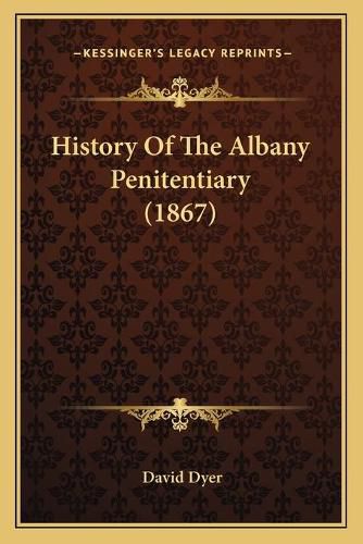 History of the Albany Penitentiary (1867)