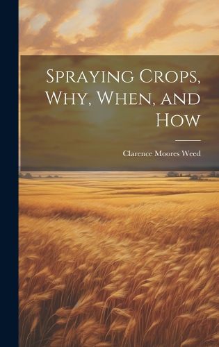 Cover image for Spraying Crops, Why, When, and How