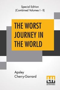 Cover image for The Worst Journey In The World (Complete): Antarctic 1910-1913