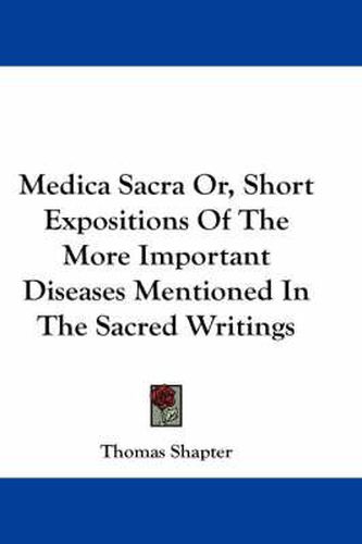 Cover image for Medica Sacra Or, Short Expositions of the More Important Diseases Mentioned in the Sacred Writings