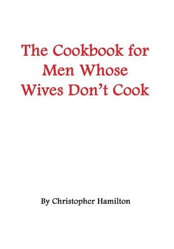 Cover image for The Cookbook for Men Whose Wives Don't Cook