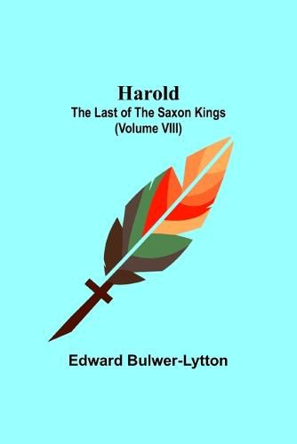 Cover image for Harold: the Last of the Saxon Kings (Volume VIII)