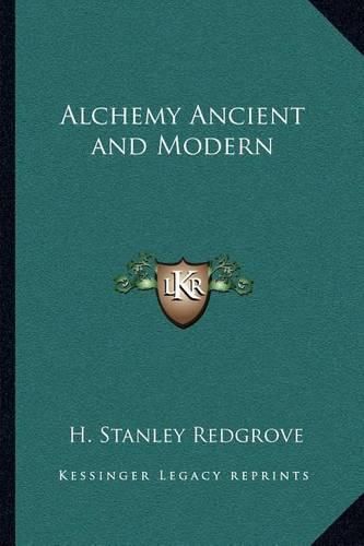 Alchemy Ancient and Modern Alchemy Ancient and Modern