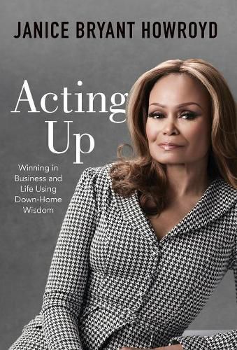 Cover image for Acting Up: Winning in Business and Life Using Down-Home Wisdom