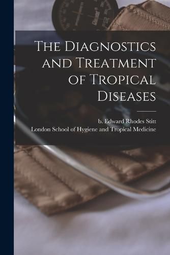 Cover image for The Diagnostics and Treatment of Tropical Diseases [electronic Resource]