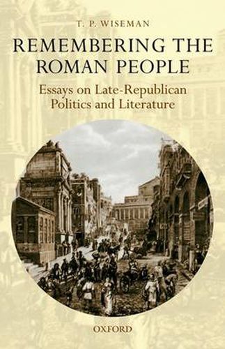 Cover image for Remembering the Roman People: Essays on Late-Republican Politics and Literature