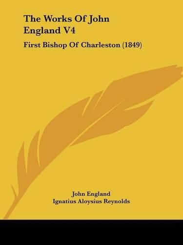 The Works of John England V4: First Bishop of Charleston (1849)