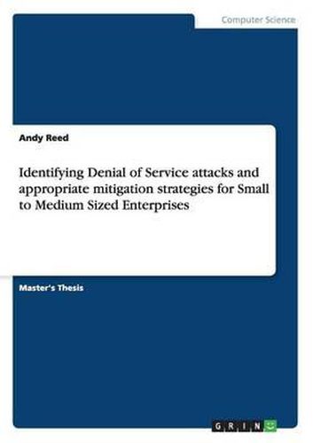 Cover image for Identifying Denial of Service Attacks and Appropriate Mitigation Strategies for Small to Medium Sized Enterprises