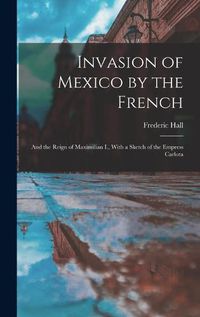 Cover image for Invasion of Mexico by the French