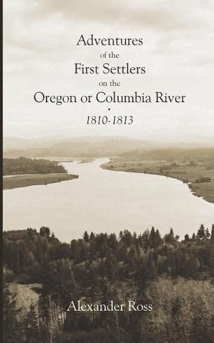 Cover image for Adventures of the First Settlers on the Oregon or Columbia River, 1810-1813