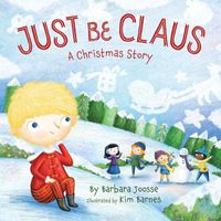 Cover image for Just Be Claus: A Christmas Story