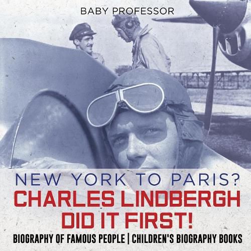 Cover image for New York to Paris? Charles Lindbergh Did It First! Biography of Famous People Children's Biography Books