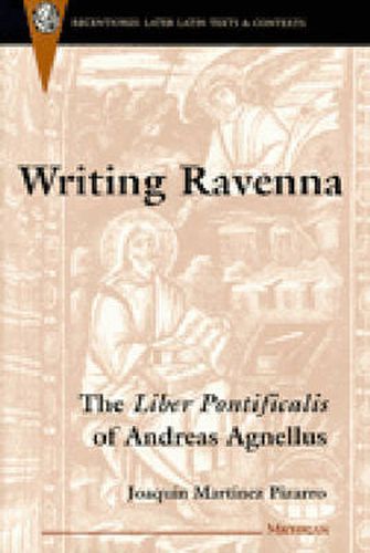 Cover image for Writing Ravenna: The Liber Pontificalis of Andreas Agnellus