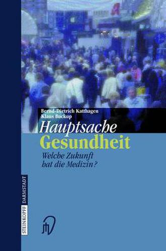 Cover image for Hauptsache Gesundheit: Welche Zukunft Hat Die Medizin?