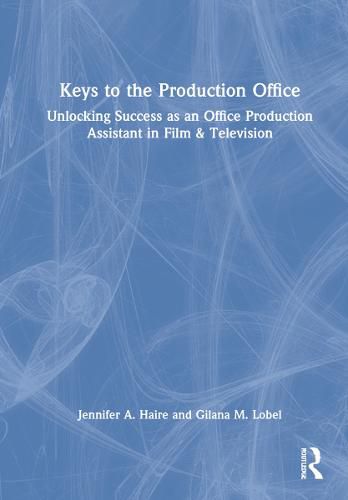 Cover image for Keys to the Production Office: Unlocking Success as an Office Production Assistant in Film & Television