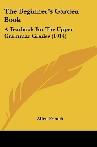 Cover image for The Beginner's Garden Book: A Textbook for the Upper Grammar Grades (1914)