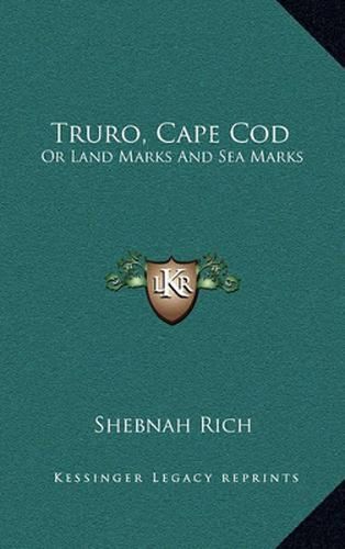 Cover image for Truro, Cape Cod: Or Land Marks and Sea Marks