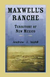 Cover image for Maxwell's Ranche, Territory of New Mexico