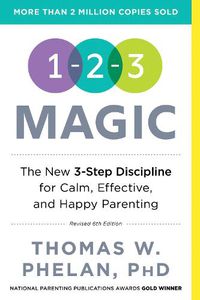 Cover image for 1-2-3 Magic: 3-Step Discipline for Calm, Effective, and Happy Parenting