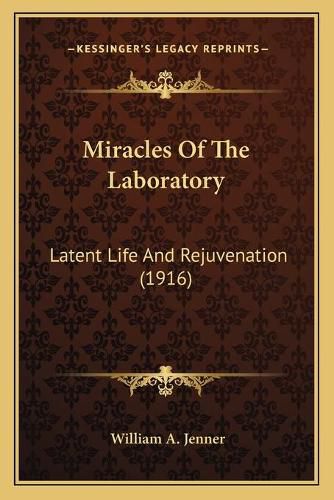 Cover image for Miracles of the Laboratory: Latent Life and Rejuvenation (1916)