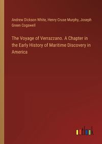 Cover image for The Voyage of Verrazzano. A Chapter in the Early History of Maritime Discovery in America