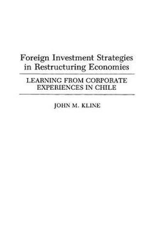 Cover image for Foreign Investment Strategies in Restructuring Economies: Learning from Corporate Experiences in Chile