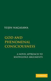 Cover image for God and Phenomenal Consciousness: A Novel Approach to Knowledge Arguments
