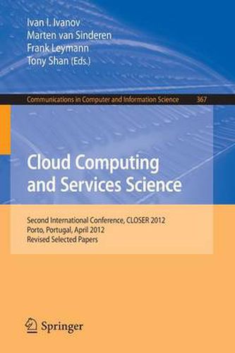 Cloud Computing and Services Science: Second International Conference, CLOSER 2012, Porto, Portugal, April 18-21, 2012. Revised Selected Papers