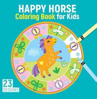 Cover image for Happy Horse Coloring Book for Kids: 23 Designs