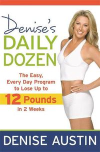 Cover image for Denise's Daily Dozen: The Easy Everyday Programme to lose Ten Pounds in Two Weeks!