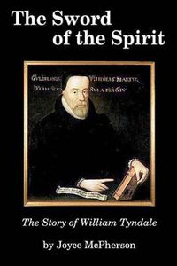 Cover image for The Sword of the Spirit: The Story of William Tyndale