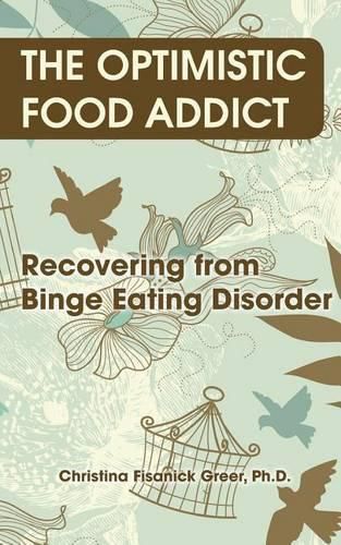 Cover image for The Optimistic Food Addict: Recovering from Binge Eating