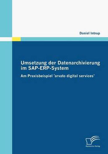 Cover image for Umsetzung der Datenarchivierung im SAP-ERP-System: Am Praxisbeispiel 'arvato digital services