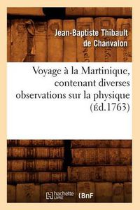 Cover image for Voyage A La Martinique, Contenant Diverses Observations Sur La Physique (Ed.1763)