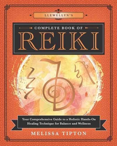 Cover image for Llewellyn's Complete Book of Reiki: Your Comprehensive Guide to a Holistic Hands-On Healing Technique for Balance and Wellness