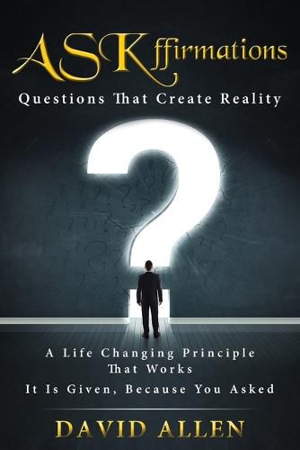 ASKffirmations: Questions That Create Reality