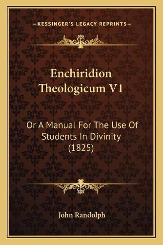 Enchiridion Theologicum V1: Or a Manual for the Use of Students in Divinity (1825)