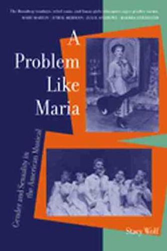 Cover image for A Problem Like Maria: Gender and Sexuality in the American Musical