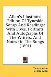 Cover image for Allan's Illustrated Edition of Tyneside Songs and Readings: With Lives, Portraits, and Autographs of the Writers, and Notes on the Songs (1891)