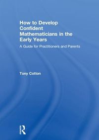 Cover image for How to Develop Confident Mathematicians in the Early Years: A Guide for Practitioners and Parents