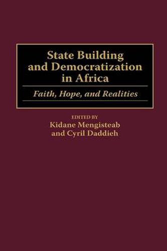 Cover image for State Building and Democratization in Africa: Faith, Hope, and Realities