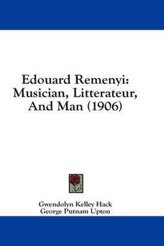 Cover image for Edouard Remenyi: Musician, Litterateur, and Man (1906)