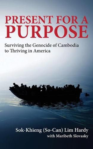 Cover image for Present for a Purpose: Surviving the Genocide of Cambodia to Thriving in America