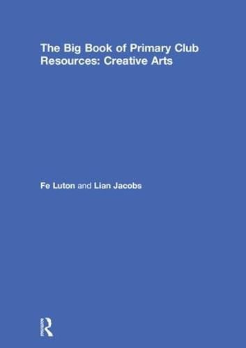 Cover image for The Big Book of Primary Club Resources: Creative Arts