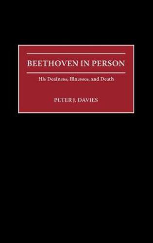 Cover image for Beethoven in Person: His Deafness, Illnesses, and Death