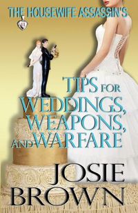 Cover image for The Housewife Assassin's Tips for Weddings, Weapons, and Warfare