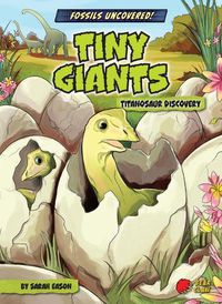 Cover image for Tiny Giants: Titanosaur Discovery