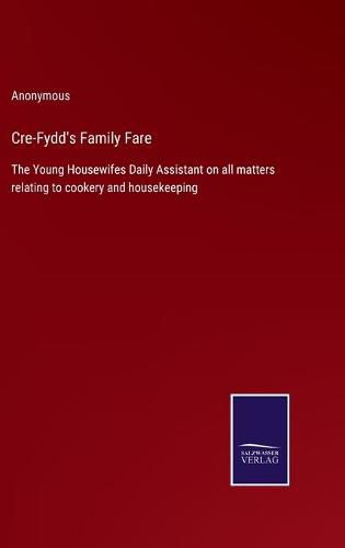 Cover image for Cre-Fydd's Family Fare: The Young Housewifes Daily Assistant on all matters relating to cookery and housekeeping