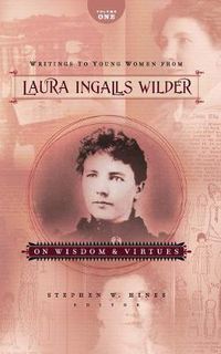Cover image for Writings to Young Women from Laura Ingalls Wilder - Volume One: On Wisdom and Virtues
